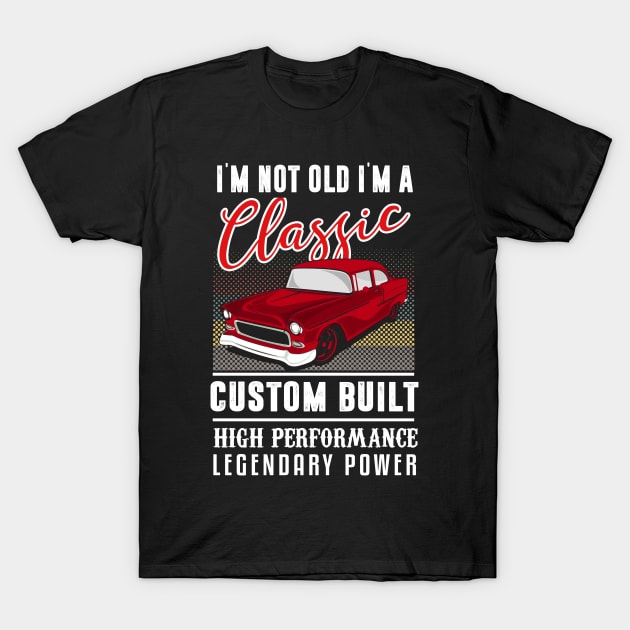 I'm Not Old I'm A Classic Birthday Design T-Shirt by TeeShirt_Expressive